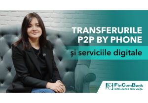 (VIDEO) Eugenia Cosor despre transferurile P2P by Phone și serviciile digitale de la FinComBank