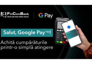 Google Pay, bun venit la FinComBank!