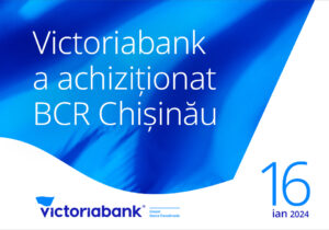 Premieră în sistemul bancar din Republica Moldova Victoriabank a achiziționat BCR Chișinău