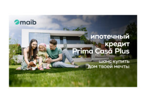 «Prima Casă Plus» от maib – выбирай надежное будущее для своей семьи