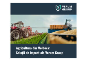 Agricultura din Moldova în fața provocărilor globale: Soluțiile de impact ale Verum Group